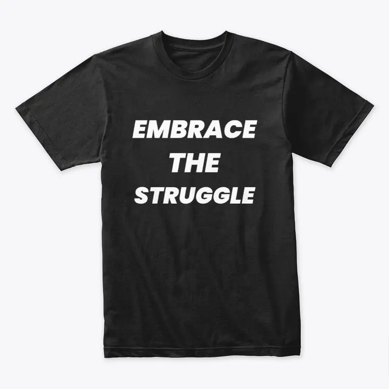 Embrace The Struggle T-shirt Design