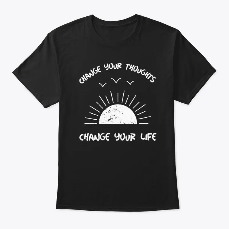 Change your thoughts Inspiration Shirt