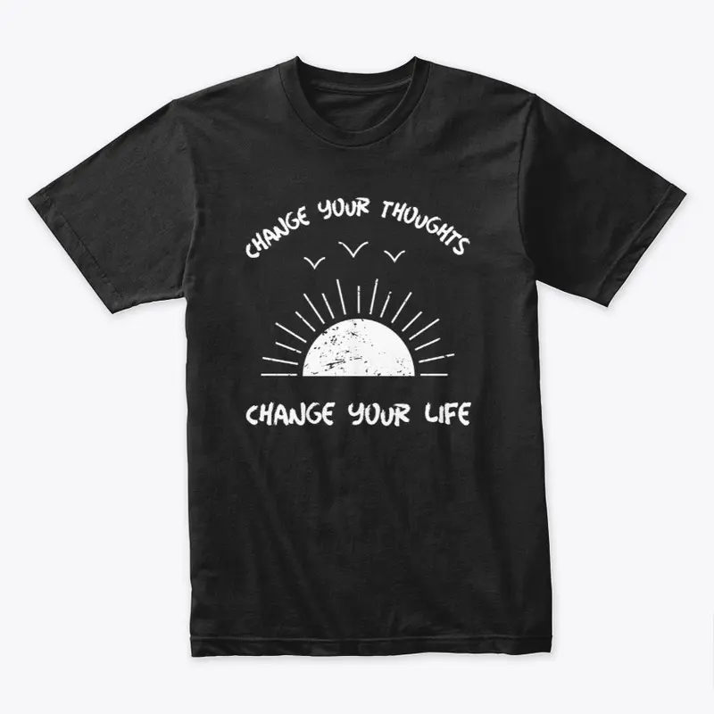 Change your thoughts Inspiration Shirt